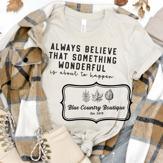 Always Believe That Something Wonderful Is About To Happen