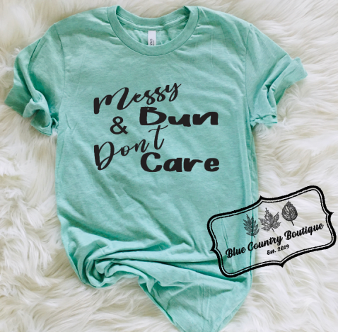 Messy Bun & Don't Care-Blue Country Boutique